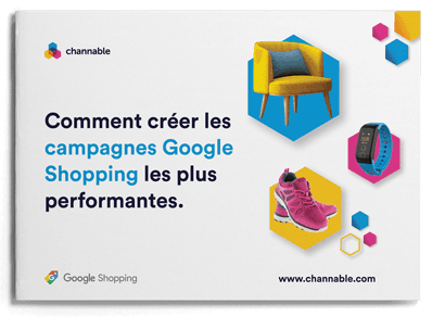 Comment créer les campagnes Google Shopping les plus performantes