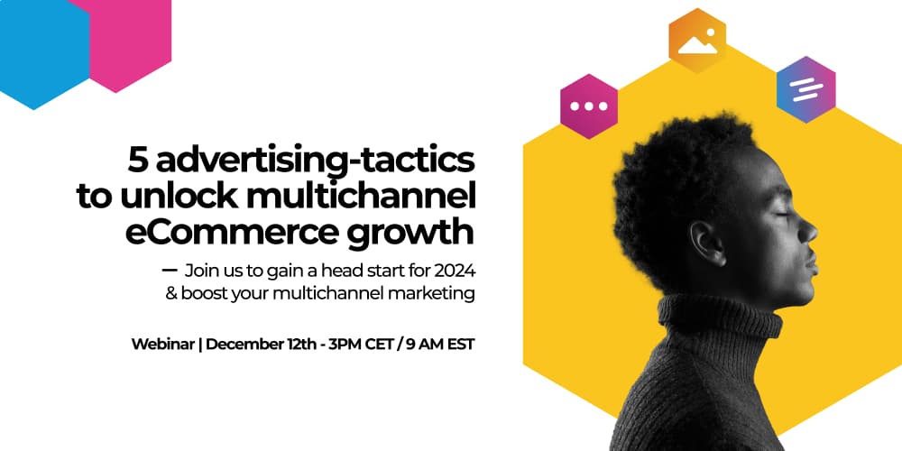 [Webinar] 5 advertising tactics to unlock multichannel growth in 2024