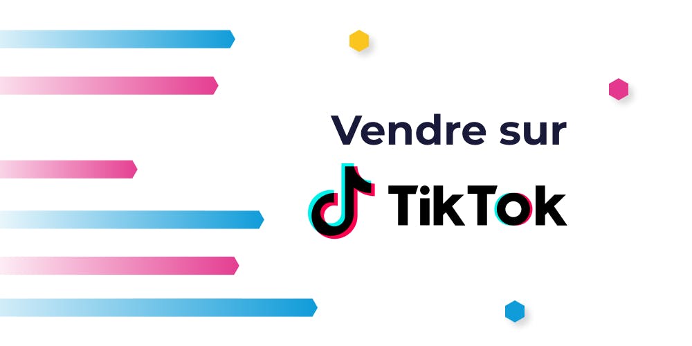 Vendre sur TikTok guide complet pour les e-commerçants