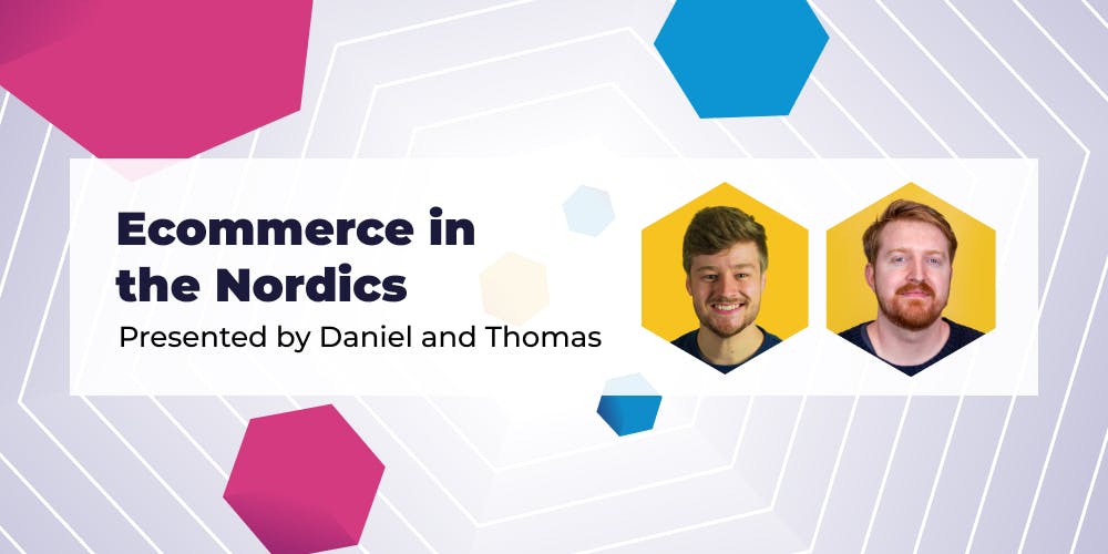 Nordic eCommerce trends and insights - Presented by Thomas and Daniel