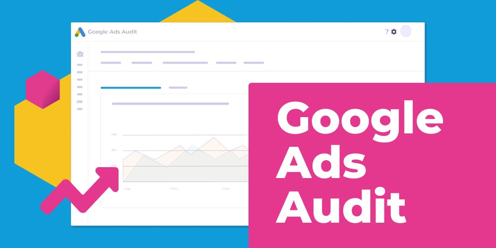 How to perform a Google Ads audit: A comprehensive checklist for online advertisers and eCommerce retailers
